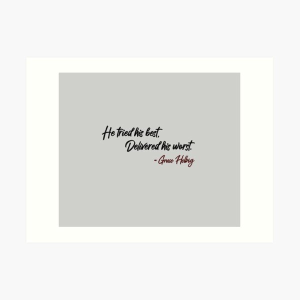 He Tried His Best, Delivered His Worst - Grace Helbig Quote Art Print