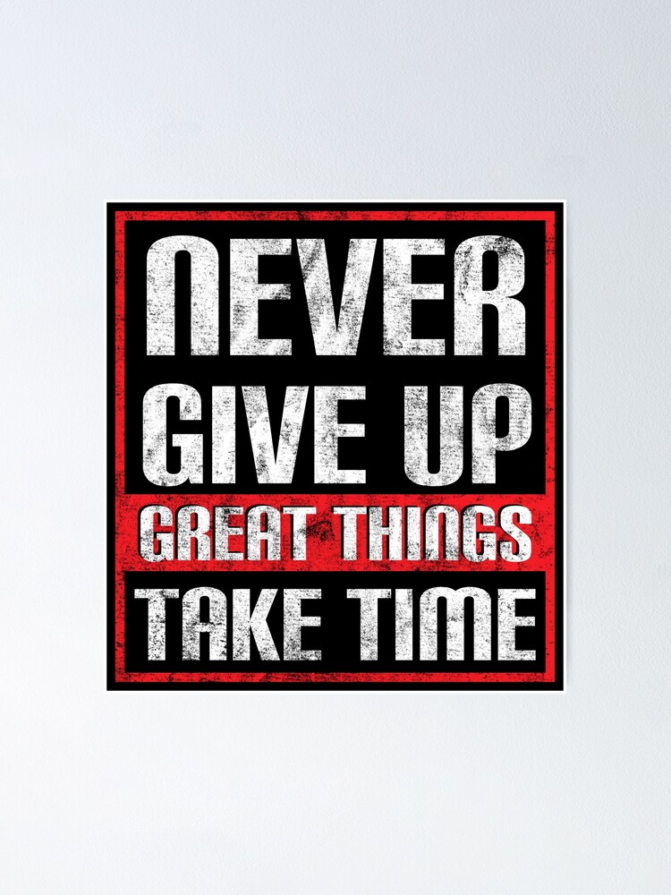 Never Give Up Great Things Take Time Inspirational Quote t shirt