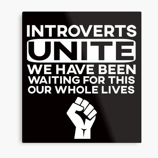 Introverts we have been waiting for this our whole lives T-shirt Metal Print