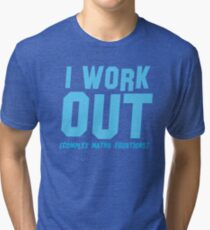 I WORK OUT (complex maths equations) Tri-blend T-Shirt