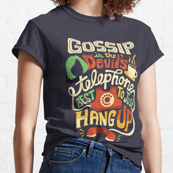 Gossip is the devil's telephone Classic T-Shirt