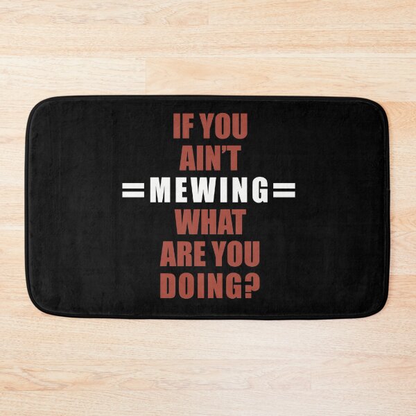 Item preview, If You Ain’t Mewing What Are You Doing? designed and sold by SubtleSplit.