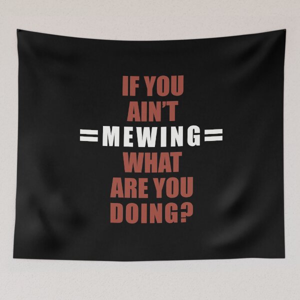 Item preview, If You Ain’t Mewing What Are You Doing? designed and sold by SubtleSplit.