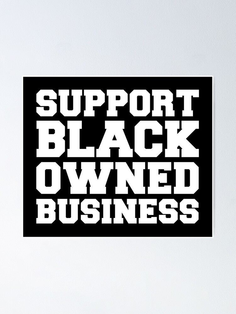 BLACK OWNED - SUPPORT BLACK OWNED BUSINESS Poster for Sale by StaceyChito