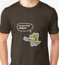 See you later alligator Unisex T-Shirt