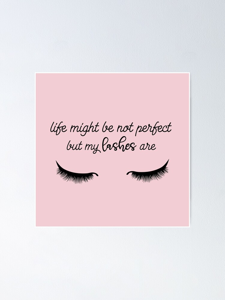 Life Might Not Be Perfect But My Lashes Are Funny Beauty Quote Poster By Miss Flower Redbubble