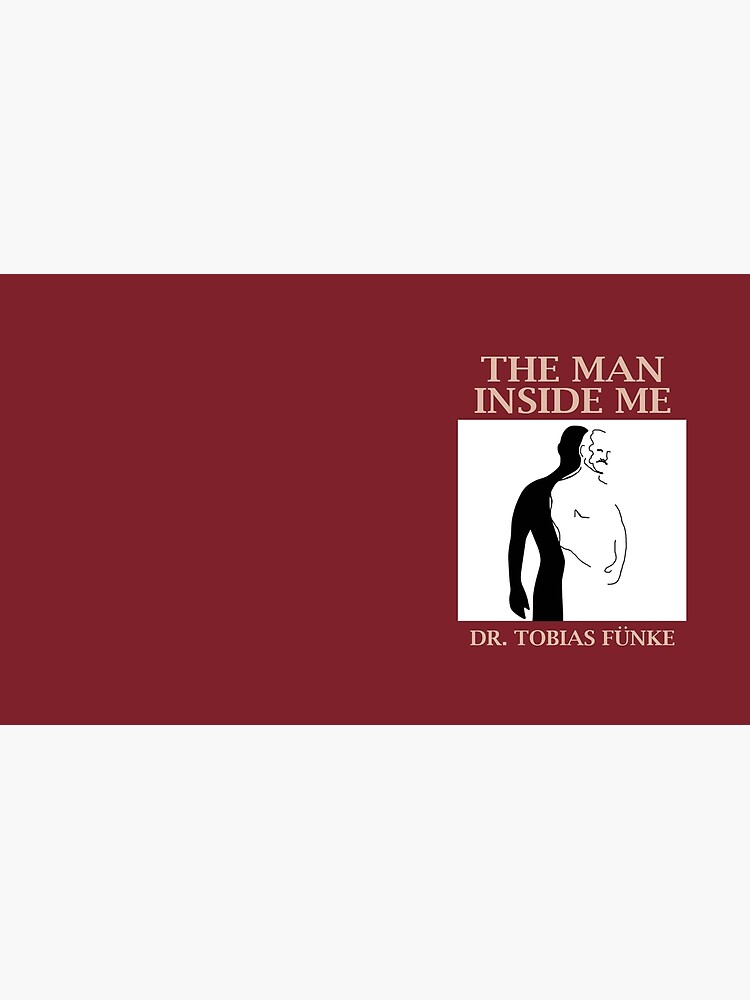 The Man Inside Me by Dr. Tobias Funke by whatarefrogs