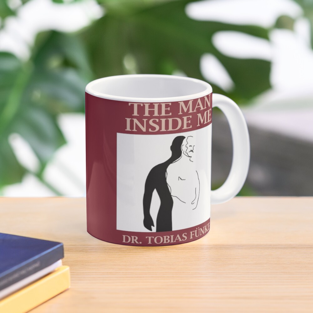 The Man Inside Me by Dr. Tobias Funke Mug