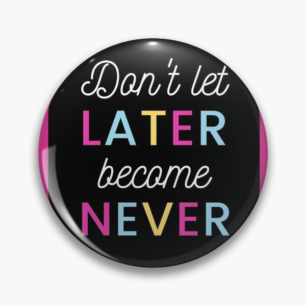 Item preview, Don't Let Later Become Never - quote, cute, funny, quotes designed and sold by HeartCentric.