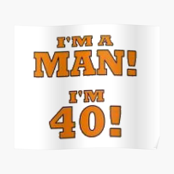 "Mike Gundy I'm Man I'm 40 Forty " Poster For Sale By Akshay777 | Redbubble