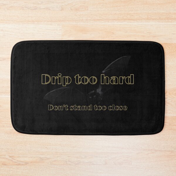Item preview, DRIP TOO HARD DON‘T STAND TOO CLOSE designed and sold by irstore11.