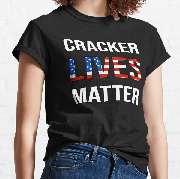 cracker lives matter shirt