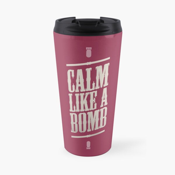 CALM LIKE A BOMB Travel Mug