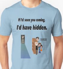 If I'd seen you coming I'd have hidden - Illustrated Unisex T-Shirt