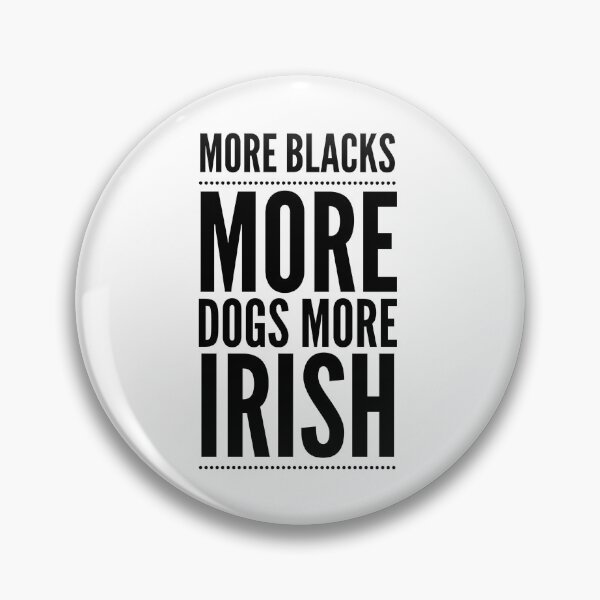 Item preview, More Blacks More Dogs More Irish designed and sold by junaid ali.