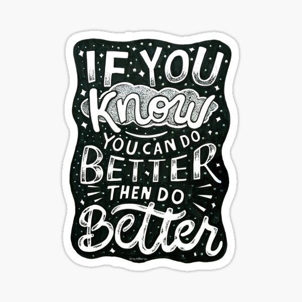 If You Know You Can Do Better, Then Do Better Quote Inspirational Typography Lettering Sticker