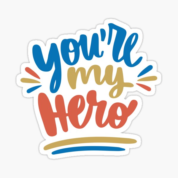 You Re My Hero Father S Day Best Gift For Dad Funny Idea Gift For Dad And Family Enjoy It Sticker By Mvgraphic Redbubble