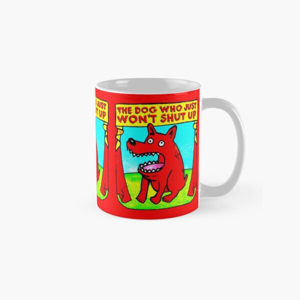 THE DOG WHO JUST WON'T SHUT UP Classic Mug