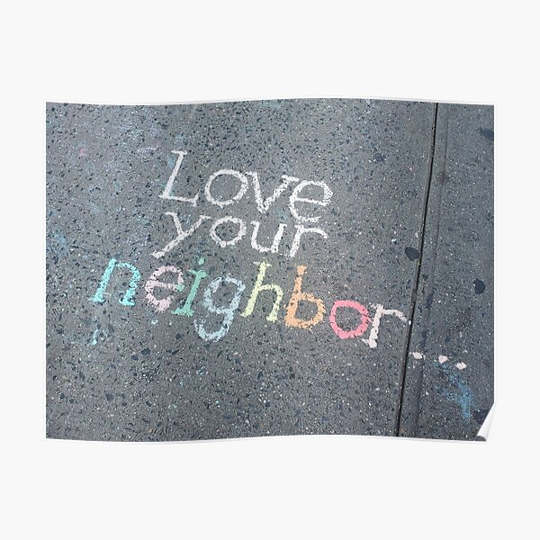 Love Your Neighbor...Sidewalk Art Poster