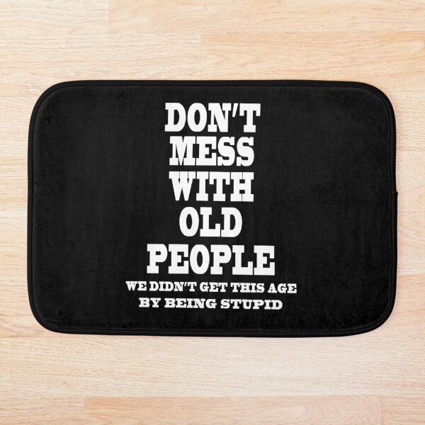 Item preview, Don't Mess With Old People We Didn't Get This Age By Being Stupid  designed and sold by majeed10.