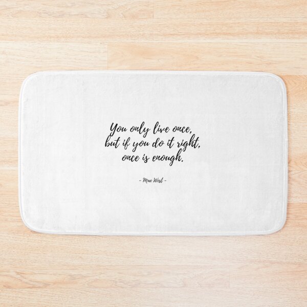 Item preview, You only live once, but if you do it right, once is enough. - Mae West designed and sold by EnlightParis.