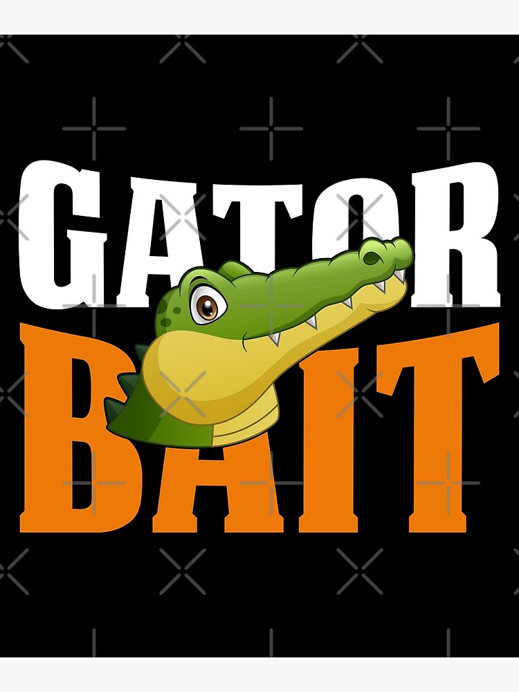 Gator bait Poster for Sale by samer11