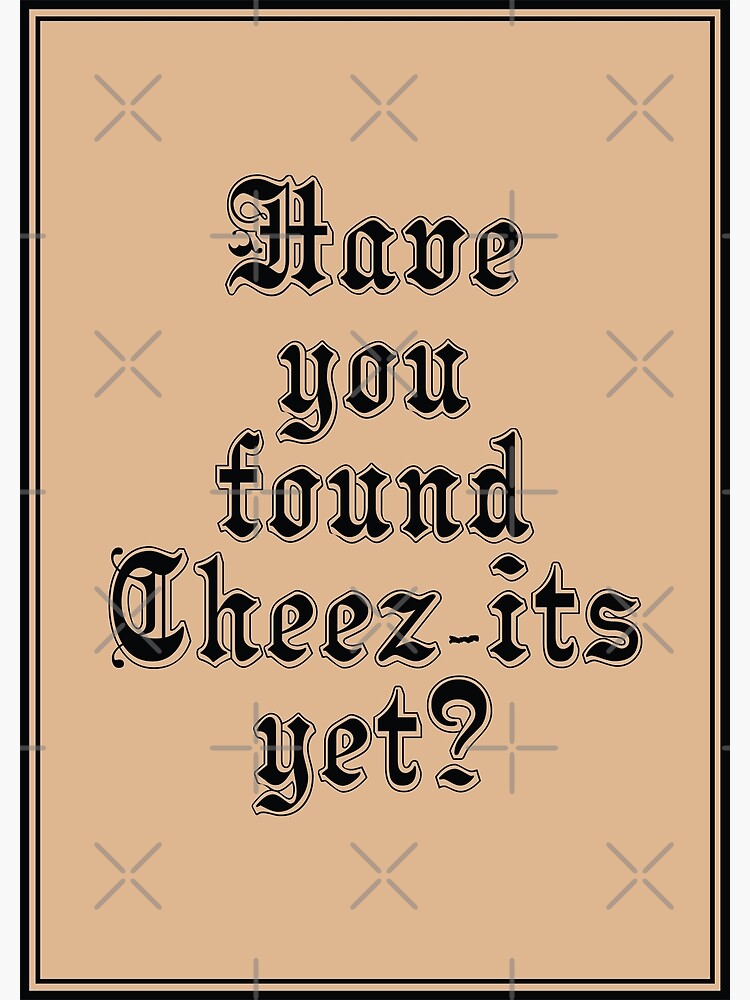 "Have you found Cheezits yet? Have you found Jesus yet? Pun" Poster