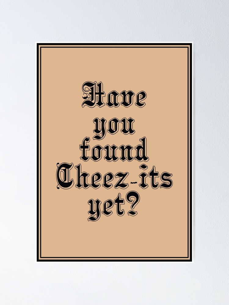 "Have you found Cheezits yet? Have you found Jesus yet? Pun" Poster