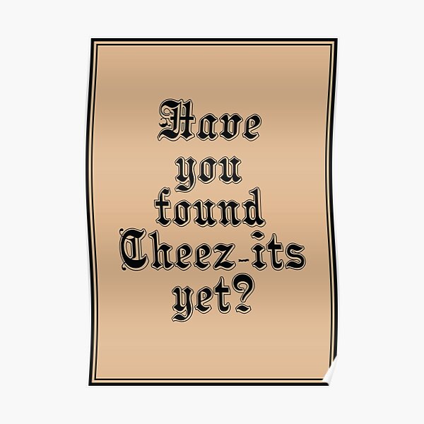 "Have you found Cheezits yet? Have you found Jesus yet? Pun" Poster