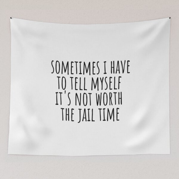 Item preview, Sometimes I Have To Tell Myself It's Not Worth The Jail Time designed and sold by CatMonkStudios.