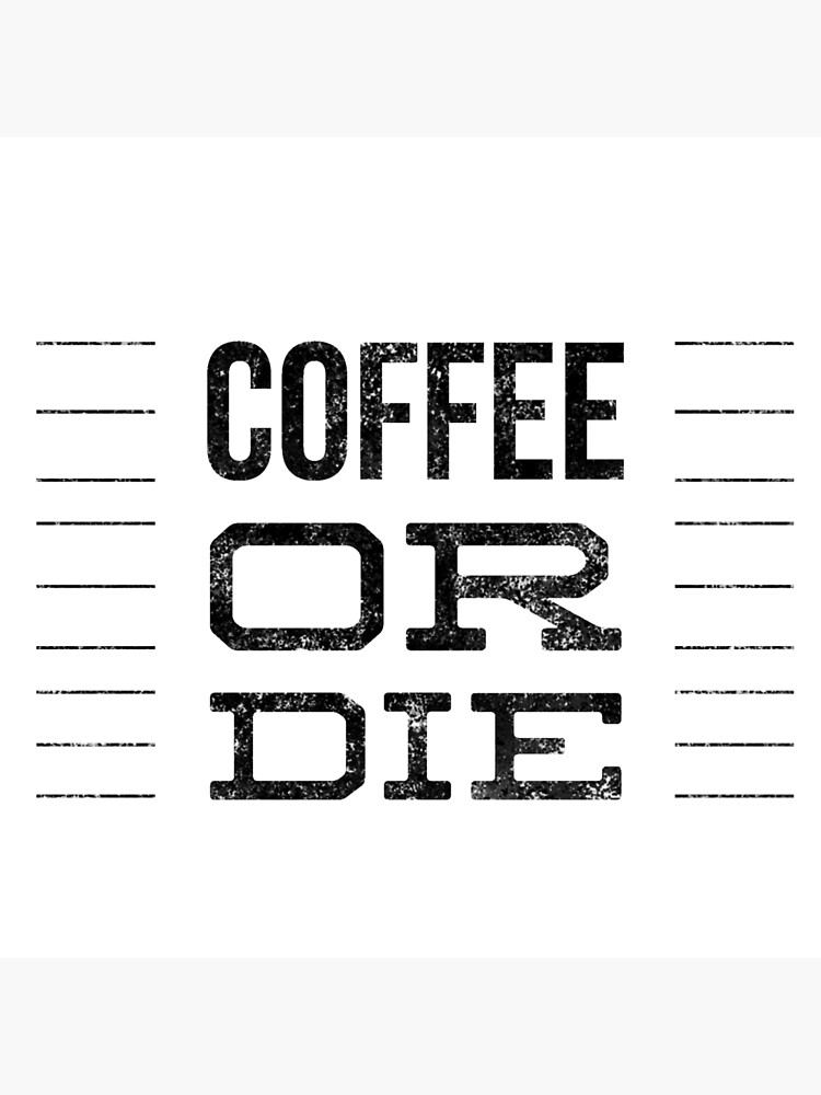 "Coffee Or Die" Poster for Sale by ammovies125 Redbubble