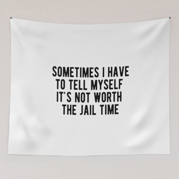 Item preview, Sometimes I Have To Tell Myself It's Not Worth The Jail Time designed and sold by CatMonkStudios.