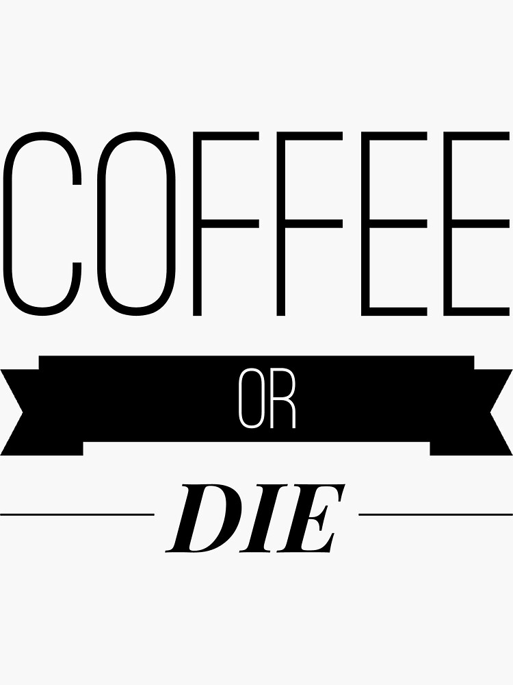 "Coffee Or Die" Sticker for Sale by ammovies125 Redbubble