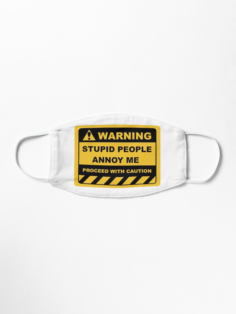 Alternate view of Human Warning Sign STUPID PEOPLE ANNOY ME PROCEED WITH CAUTION Sayings Sarcasm Humor Quotes Mask