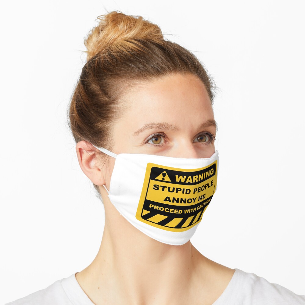 Human Warning Sign STUPID PEOPLE ANNOY ME PROCEED WITH CAUTION Sayings Sarcasm Humor Quotes Mask