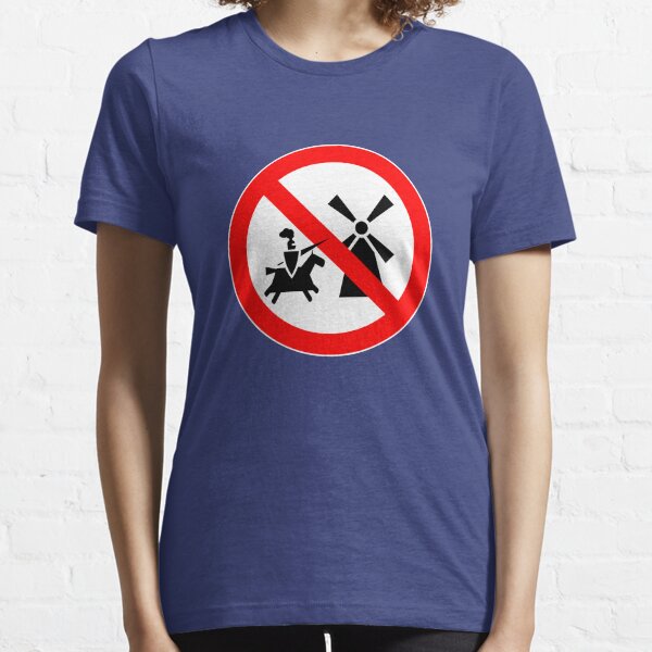 Tilting At Windmills Prohibited Essential T-Shirt