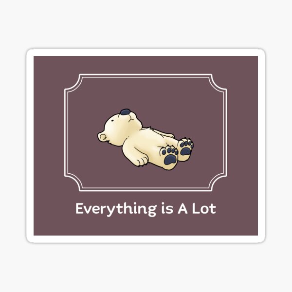 Everything is A Lot Sticker