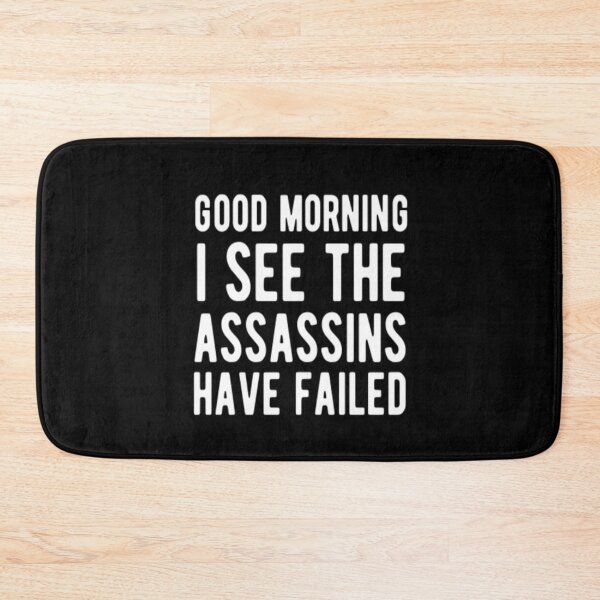 Item preview, Good Morning I See The Assassins Have Failed designed and sold by CatMonkStudios.