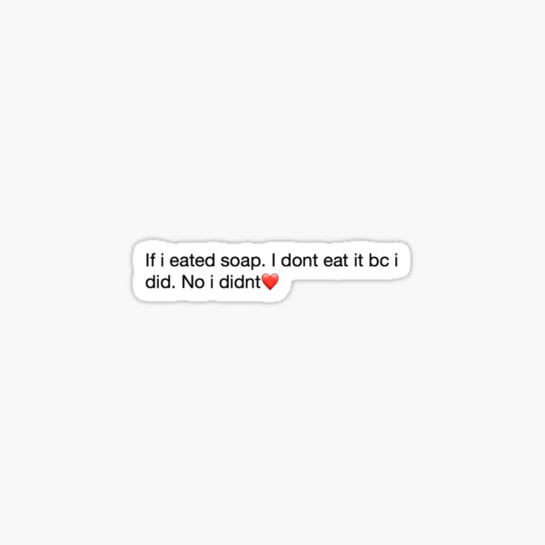 "if i eated soap meme" Sticker for Sale by KaylaH22 Redbubble