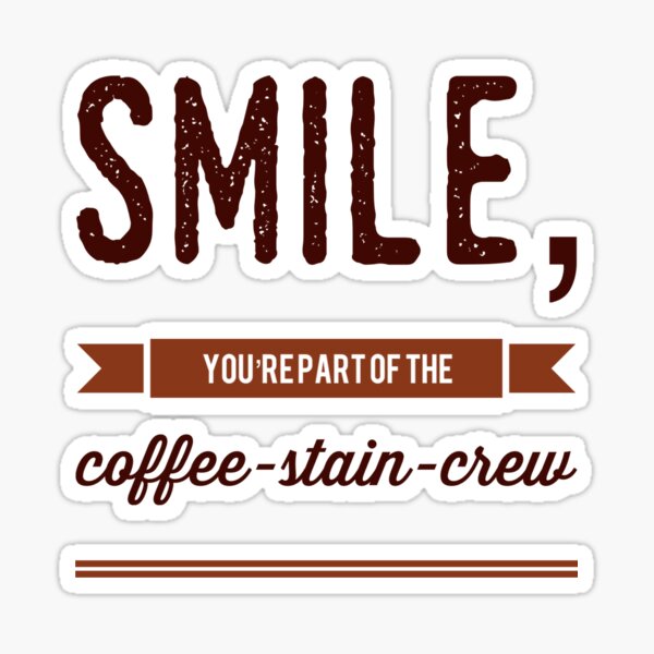 Smile, You're Part Of The Coffee-Stain-Crew Sticker