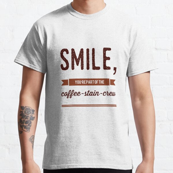 Smile, You're Part Of The Coffee-Stain-Crew Classic T-Shirt