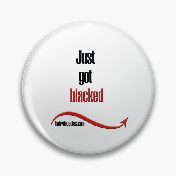 Item preview, Just got blacked designed and sold by hotwifequotes.