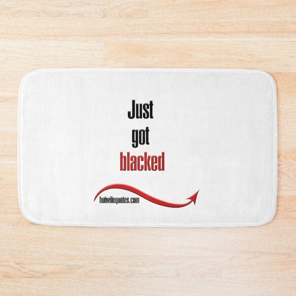 Item preview, Just got blacked designed and sold by hotwifequotes.