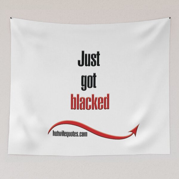 Item preview, Just got blacked designed and sold by hotwifequotes.