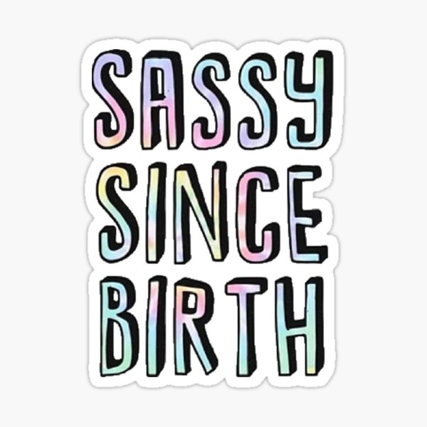 Sassy Since Birth Sticker for Sale by MATDiamonds