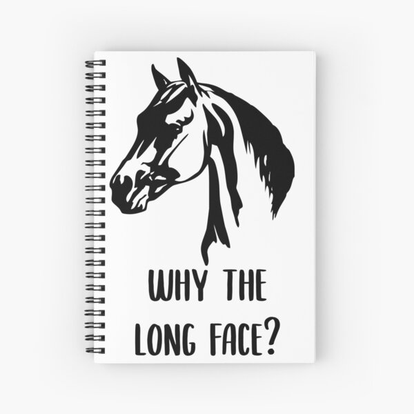 Why the Long Face? Spiral Notebook