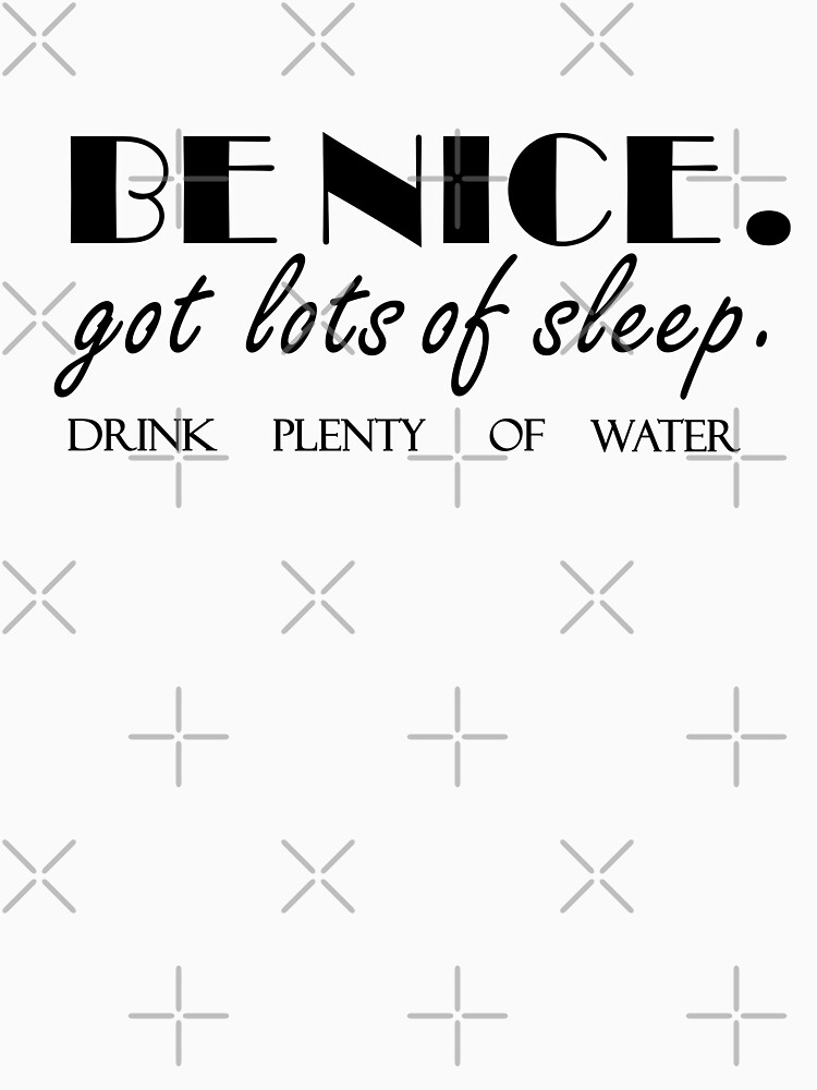 be nice get lots of sleep shirt