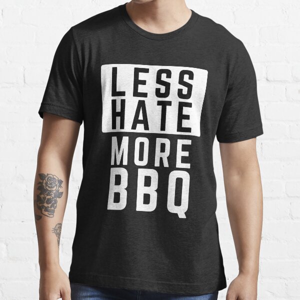 Less hate more bbq , funny gift texas Essential T-Shirt