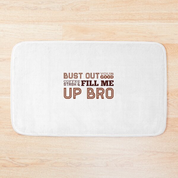 Item preview, Bust Out Your Good Coffee Stash & Fill Me Up Bro designed and sold by OfferHeat.