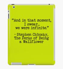 Perks of Being a Wallflower - "And in that moment, I swear... we were infinite." iPad Case/Skin